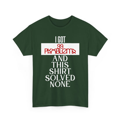 Funny Statement T-Shirt, I Got 99 Problems Shirt, Male Humor Tee, Casual Gift for Friends, Relaxed Fit Tee, Birthday or Everyday Wear