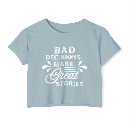 Women's Festival Crop Top - Bad Decisions Make Great Stories, Summer Fashion, Party Wear, Music Festival Tee, Trendy Casual Top
