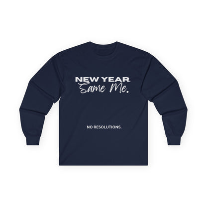 Long Sleeve Tee — "New Year. Same Me." No Resolutions Shirt