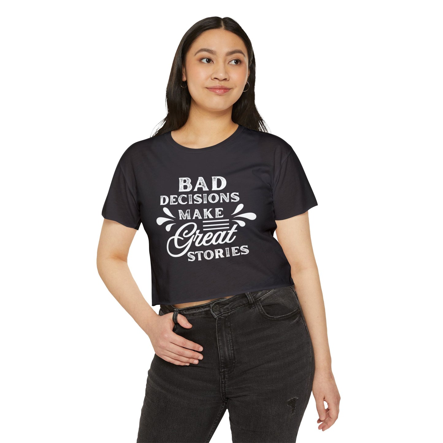 Women's Festival Crop Top - Bad Decisions Make Great Stories, Summer Fashion, Party Wear, Music Festival Tee, Trendy Casual Top