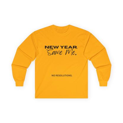 Long Sleeve Tee — "New Year. Same Me." No Resolutions Shirt